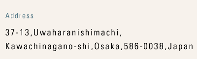 37-13,Uwaharanishimachi,Kawachinagano-shi,Osaka,586-0038,Japan